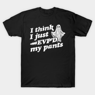 I Think I Just EVP'd My Pants -  EVP Ghost Hunting Halloween T-Shirt